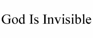 god is invisible