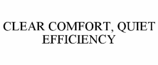 clear comfort, quiet efficiency