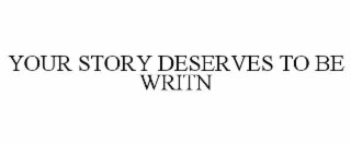 your story deserves to be writn