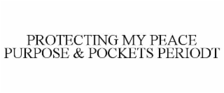 protecting my peace purpose & pockets periodt