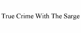 true crime with the sarge