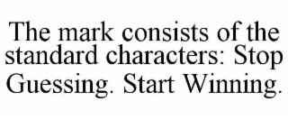 the mark consists of the standard characters: stop guessing. start winning.