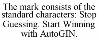 the mark consists of the standard characters: stop guessing. start winning with autogin.