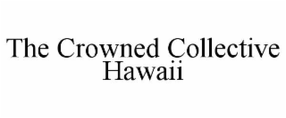 the crowned collective hawaii