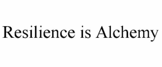 resilience is alchemy