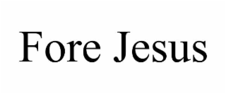 fore jesus