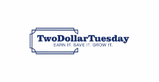 twodollartuesday earn it. save it. grow it.