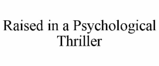 raised in a psychological thriller
