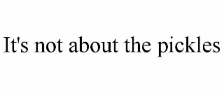 it's not about the pickles