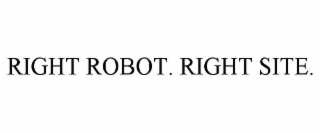 right robot. right site.