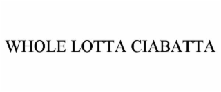 whole lotta ciabatta