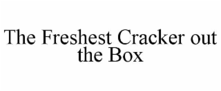 the freshest cracker out the box