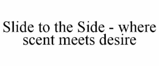 slide to the side - where scent meets desire