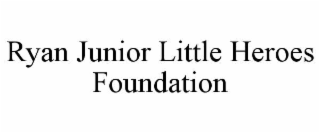 ryan junior little heroes foundation