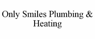 only smiles plumbing & heating