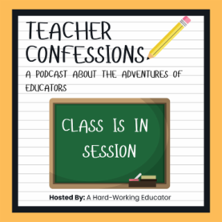 teacher confessions a podcast about the adventures of educators class is in hosted by: a hard-working educator session