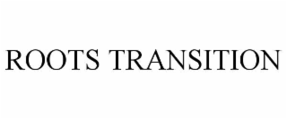 roots transition