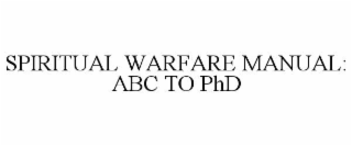 spiritual warfare manual: abc to phd