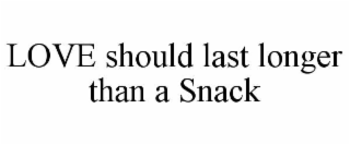 love should last longer than a snack