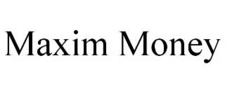 maxim money