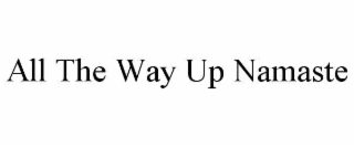 all the way up namaste