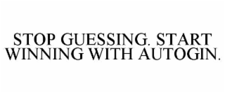 stop guessing. start winning with autogin.