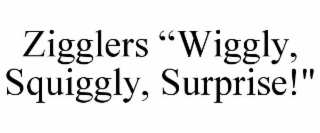 zigglers “wiggly, squiggly, surprise!"
