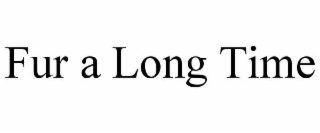fur a long time