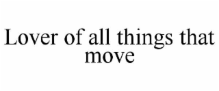 lover of all things that move
