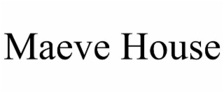 maeve house