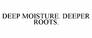 deep moisture. deeper roots.