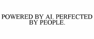 powered by ai. perfected by people.