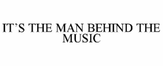 it’s the man behind the music