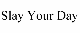 slay your day