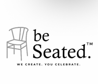 be seated. we create. you celebrate.