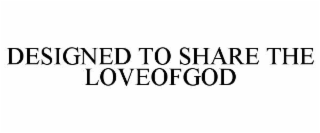designed to share the loveofgod