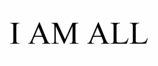 i am all