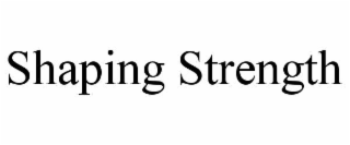 shaping strength