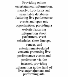 providing online entertainment information, namely, directories and searchable databases featuring live performance events and open mic opportunities; providing a website featuring information about performers, event schedules, show lineups, venues, and e