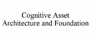 cognitive asset architecture and foundation