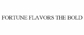 fortune flavors the bold