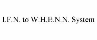 i.f.n. to w.h.e.n.n. system