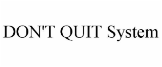 don't quit system
