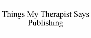 things my therapist says publishing