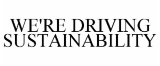 we're driving sustainability