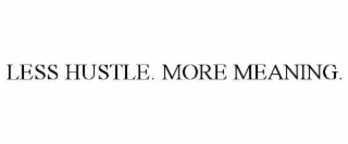 less hustle. more meaning.