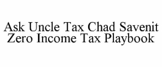 ask uncle tax chad savenit zero income tax playbook