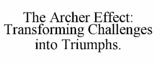 the archer effect: transforming challenges into triumphs.