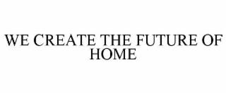 we create the future of home