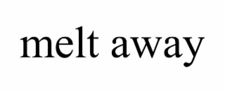 melt away